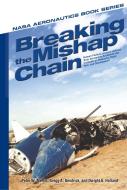 Breaking the Mishap Chain: Human Factors Lessons Learned from Aerospace Accidents and Incidents in Research, Flight Test di Nasa edito da MILITARY BOOKSHOP