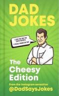 Dad Jokes: The Cheesy Edition di Dad Says Jokes edito da Octopus Publishing Group