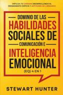 Dominio de las Habilidades Sociales de Comunicación e Inteligencia Emocional (EQ) 4 en 1 di Stewart Hunter edito da Devon House Press
