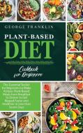 Plant-Based Diet Cookbook for Beginners di George Franklin edito da George Franklin