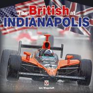 The British at Indianapolis di Ian Wagstaff edito da PAPERBACKSHOP UK IMPORT