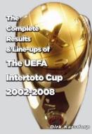 The Complete Results & Line-ups Of The Intertoto Cup 2002-2008 di Dirk Karsdorp edito da Soccer Books Ltd
