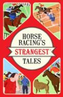 Horse Racing's Strangest Tales di Andrew Ward edito da Pavilion Books