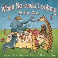 When No-One's Looking at the Zoo di Zana Fraillon edito da Hardie Grant Books