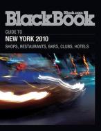 BlackBook Guide to New York: Shops, Restaurants, Bars, Clubs, Hotels di Amy Steinhauser edito da Blackbook Media