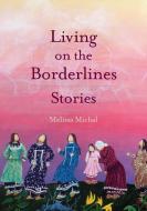 Living On The Borderlands di Melissa Michal edito da Feminist Press at The City University of New York