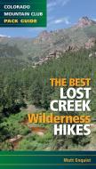 The Best Lost Creek Wilderness Hikes di Matt Enquist edito da COLORADO MOUNTAIN CLUB