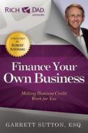 Finance Your Own Business: Making Business Credit Work for You di Garrett Sutton edito da RDA Press, LLC