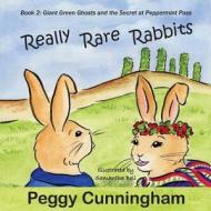 Really Rare Rabbits: Giant Green Ghosts and the Secret at Peppermint Pass di Peggy Cunningham edito da Pix N Pens