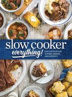 Slow Cooker Everything: Easy & Effortless Suppers, Breads, and Desserts edito da HOFFMAN MEDIA