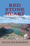Red Stone Heart di Holdsworth Kevin Holdsworth edito da Pronghorn Press