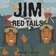 Jim and the Red Tails di Jeremy P Amick edito da Yorkshire Publishing