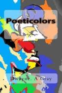 Poeticolors: Kaleidoscope di Dwayne Andre Gray edito da Createspace Independent Publishing Platform