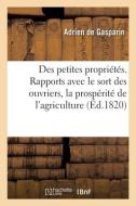 Des petites propriétés dans leurs rapports avec le sort des ouvriers, la prospérité de l'agriculture di Gasparin-A edito da HACHETTE LIVRE
