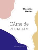 L'Âme de la maison di Théophile Gautier edito da Hésiode éditions