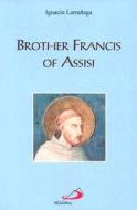 Brother Francis of Assisi di Ignacio Larranaga edito da Saint Pauls/Alba House