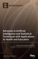 Advances in Artificial Intelligence and Statistical Techniques with Applications to Health and Education edito da MDPI AG