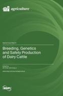 Breeding, Genetics and Safety Production of Dairy Cattle edito da MDPI AG