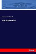 The Golden City di Benjamin Fiske Barrett edito da hansebooks