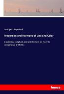 Proportion and Harmony of Line and Color di George L. Raymond edito da hansebooks