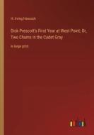 Dick Prescott's First Year at West Point; Or, Two Chums in the Cadet Gray di H. Irving Hancock edito da Outlook Verlag