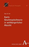 Kants Geschmackstheorie in weltbürgerlicher Absicht di Hye-Jin Lee edito da Karl Alber i.d. Nomos Vlg