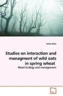 Studies on interaction and managment of wild oats in spring wheat di Imtiaz Khan edito da VDM Verlag