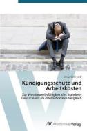Kündigungsschutz und Arbeitskosten di Sonja Götz-Seidl edito da AV Akademikerverlag