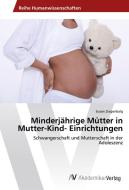 Minderjährige Mütter in Mutter-Kind- Einrichtungen di Susan Ziegenbalg edito da AV Akademikerverlag