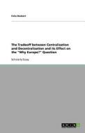 The Tradeoff Between Centralization And Decentralization And Its Effect On The Why Europe? Question di Felix Heckert edito da Grin Publishing