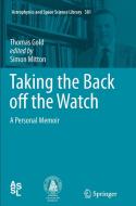 Taking the Back off the Watch di Thomas Gold edito da Springer Berlin Heidelberg