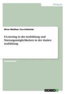 E-Learning in der Ausbildung und Nutzungsmöglichkeiten in der dualen Ausbildung di Oliver Molthan, Eva Schleisiek edito da GRIN Publishing