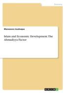 Islam and Economic Development. The Ahmadiyya Factor di Munawaru Issahaque edito da GRIN Verlag