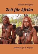 Zeit für Afrika di Robert Pfrogner edito da Books on Demand