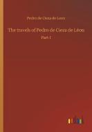 The travels of Pedro de Cieza de Léon di Pedro De Cieza De Leon edito da Outlook Verlag