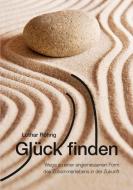 Glück finden di Lothar Röhrig edito da Books on Demand