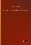 Borneo and the Indian Archipelago di Frank S. Marryat edito da Outlook Verlag