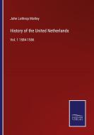 History of the United Netherlands di John Lothrop Motley edito da Salzwasser-Verlag