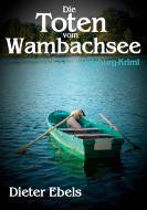 Die Toten vom Wambachsee di Dieter Ebels edito da Books on Demand