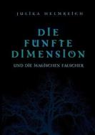 Die fünfte Dimension und die magischen Fälscher di Julika Helmreich edito da Books on Demand