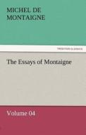 The Essays of Montaigne - Volume 04 di Michel de Montaigne edito da TREDITION CLASSICS