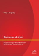Rousseau und Athen: Die klassisch-griechische Demokratie bei Rousseaus Kontraktualismus di Philip J. Dingeldey edito da Diplomica Verlag