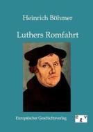Luthers Romfahrt di Heinrich Böhmer edito da Europ.Geschichtsverlag