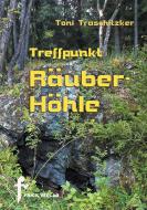 Treffpunkt Räuberhöhle di Toni Traschitzker edito da Frick Verlag GmbH