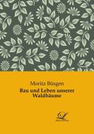 Bau und Leben unserer Waldbäume di Moritz Büsgen edito da Classic-Library