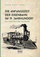 Die Anfangszeit der Eisenbahn im 19. Jahrhundert di Björn Bedey edito da Severus