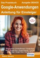 Das Praxisbuch Google-Anwendungen - Anleitung für Einsteiger (Ausgabe 2024/25) di Rainer Gievers edito da Gicom