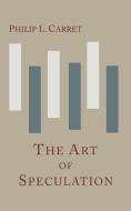 The Art of Speculation di Philip L. Carret edito da Ishi Press