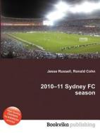 2010-11 Sydney Fc Season edito da Book On Demand Ltd.