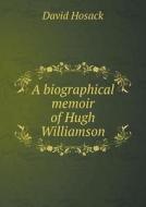 A Biographical Memoir Of Hugh Williamson di David Hosack edito da Book On Demand Ltd.